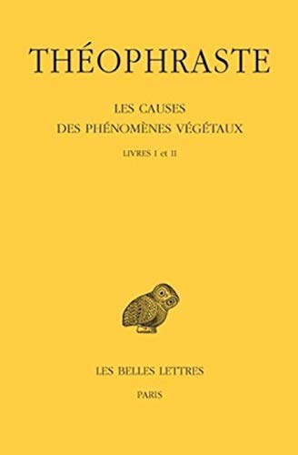 Les Causes Des Phenomenes Vegetaux: Tome I: Livres I Et II (Collection Des Universités De France, Band 490) von Les Belles Lettres